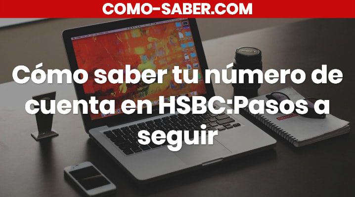 Cómo saber tu número de cuenta en HSBC			 			