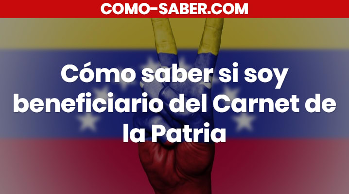 Cómo saber si soy beneficiario del Carnet de la Patria en Venezuela