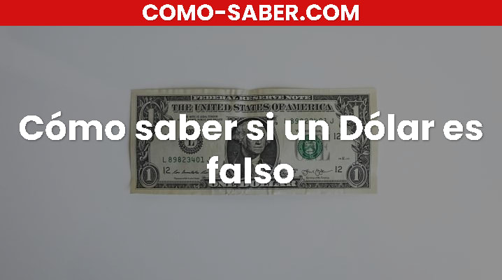 Cómo saber si un Dólar es falso