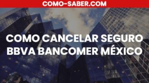 Cómo cancelar seguro BBVA Bancomer México