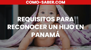 Requisitos para reconocer un hijo en Panamá