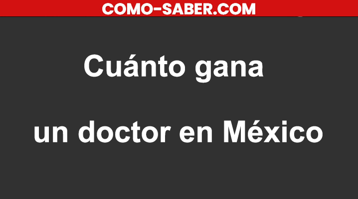 Cuánto gana un doctor en México