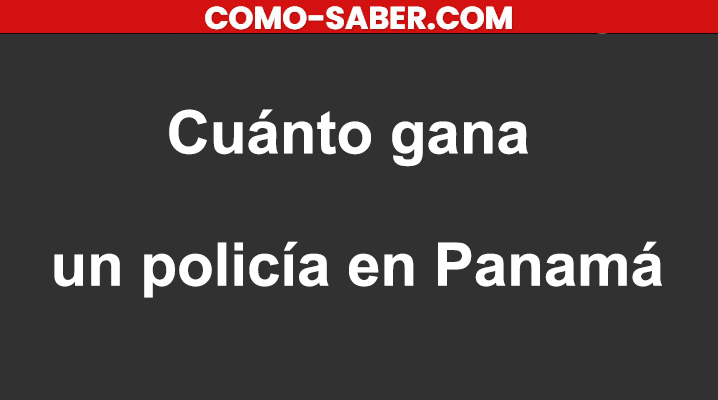 Cuánto gana un policía en Panamá